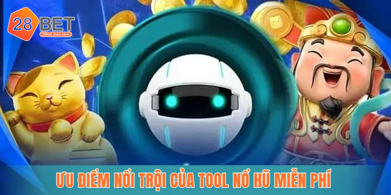 Ưu điểm nổi trội của tool nổ hũ miễn phí 